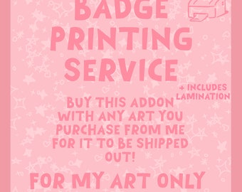 May include: Pink background with white stars and the text "BADGE PRINTING SERVICE" in large pink letters. Below the text is a printer icon and the text "BUY THIS ADDON WITH ANY ART YOU PURCHASE FROM ME FOR IT TO BE SHIPPED OUT! FOR MY ART ONLY @FIRECRACKERCOVE".