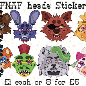 May include: Eight colourful cartoon character heads, including a bear, bunny, fox, chicken, and more, are shown as stickers. The text "FNAF heads Stickers!" is at the top of the image. The text "£1 each or 8 for £6" is at the bottom of the image.