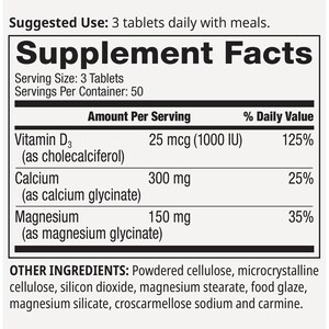 May include: Supplement Facts label showing the amount per serving of Vitamin D3 (25 mcg or 1000 IU), Calcium (300 mg), and Magnesium (150 mg). The label also lists the percentage of daily value for each nutrient. Other ingredients include powdered cellulose, microcrystalline cellulose, silicon dioxide, magnesium stearate, food glaze, magnesium silicate, croscarmellose sodium, and carmine.