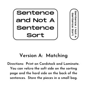 May include: Black and white printable worksheet for sorting sentences and non-sentences. The worksheet includes the title "Sentence and Not A Sentence Sort" and directions for printing, laminating, and using velcro to sort the sentences.