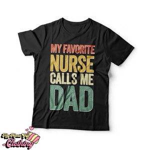 My Favorite Nurse Calls Me Dad Fathers Day Funny Gift Tee My Favorite Nurse Calls Me Dad Fathers Day Funny Gift Tee