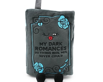 My Dark Romances Do Things Real Men Never Could: Book Plush