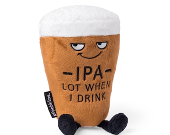 Punchkins Plush Gifts - "IPA Lot When I Drink" Funny Novelty Plush Meme Craft Beer Pint