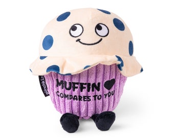 Punchkins Plush Gifts - "Muffin Compares to You" Funny Novelty Plush Meme Muffin