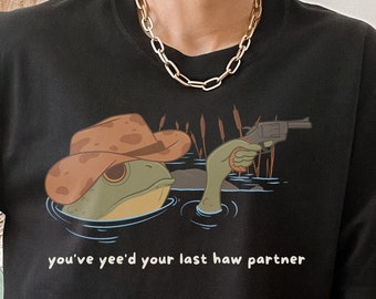You Just Yee&#39;d Your Last Haw - Unisex T-Shirt: Featuring a cowboy-inspired frog design, Cowboy frog meme, Giddy up country toad lover gift