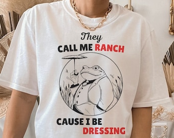 They Call Me Ranch, Cause I Be Dressing, Vintage Inspired Frog T-Shirt, Frog Meme T Shirt, Aesthetic Toad & Frog Shirt, Sarcastic Gift