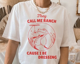 They Call Me Ranch, Cause I Be Dressing, Vintage Inspired Frog T-Shirt, Frog Meme T Shirt, Aesthetic Toad & Frog Shirt, Sarcastic Gift