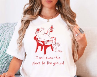 Funny Frog T-Shirt: "I Will Burn This Place To The Ground" Meme Tee