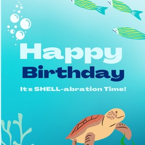 May include: Happy Birthday card with a blue and white text overlay. The card features a sea turtle swimming in blue water with green seaweed and a starfish. The text reads "Happy Birthday" and "It's SHELL-abration Time!"