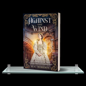 Against the Wind - Alternate Tudor History - Signed Paperback