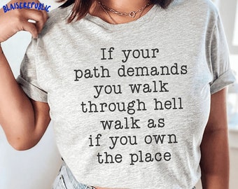 If Your Path Demands You Walk Through Hell Walk As T-shirt, Funny Saying Shirt, Walk Through Hell Tshirt, Gift For Her, Inspirational Shirt