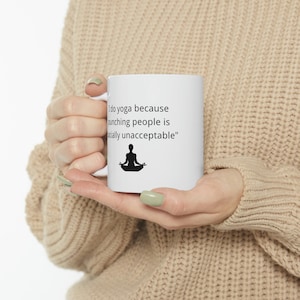 Funny mug for yoga lovers - I do yoga because punching people is &quot;socially unacceptable&quot;