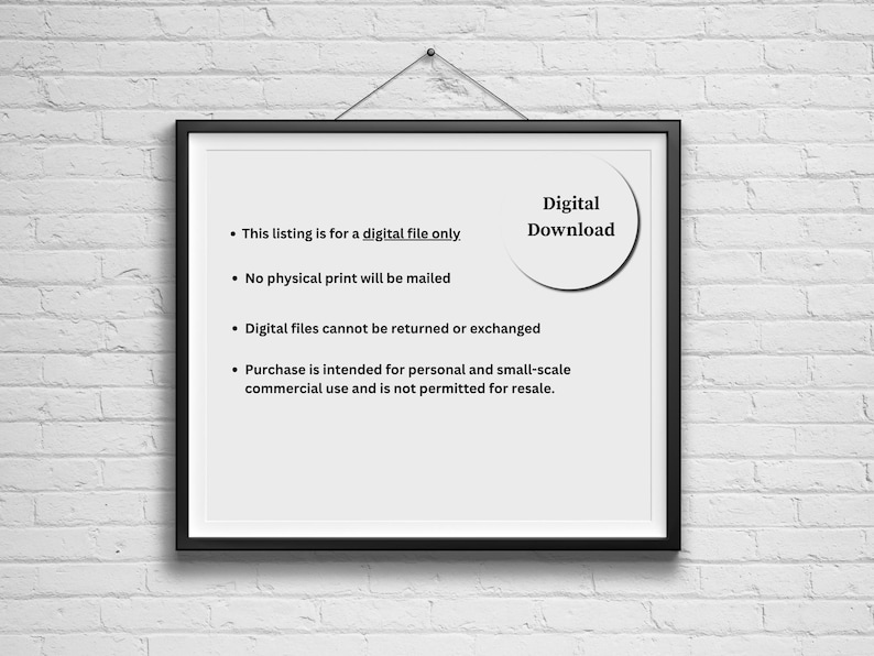 May include: A framed print with a white background and black text. The text states the listing is for a digital file, no physical print will be mailed, digital files cannot be returned, and purchase is for personal use only. A circle with the words "Digital Download" is in the upper right.