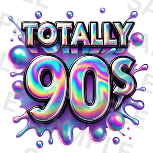 Totally 90s PNG – Holographic 90s Sublimation Clipart, Retro Y2K Party Design, Nostalgic Digital Download for Shirts, Mugs, Crafts