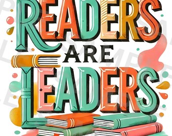 Readers Are Leaders PNG – Colorful Book Lover Sublimation Design for Teachers, Librarians, Classroom Decor, Literacy Week & T-Shirts