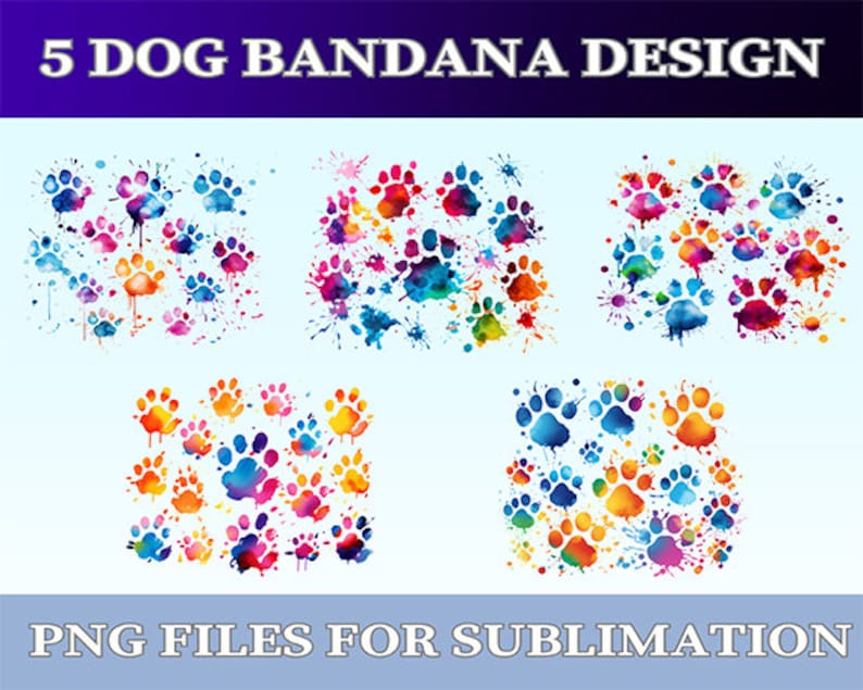 May include: Five colorful dog paw print designs for sublimation. The paw prints are in a watercolor style with splashes of color. The designs are perfect for creating custom dog bandanas.