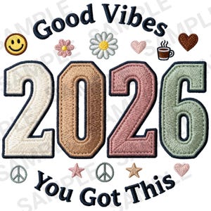 May include: Embroidered design with the words "Good Vibes" and "You Got This" above and below the numbers "2026". Includes embroidered smiley faces, flowers, hearts, a coffee cup, peace signs, and stars.