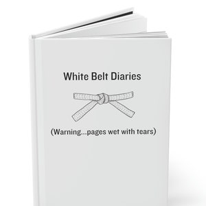 Funny Jiu-Jitsu Hardcover Journal, White Belt Tears Funny Gift, BJJ Training Journal, Jiujitsu Gift, Martial Arts Gift, 2023 Lined Journal
