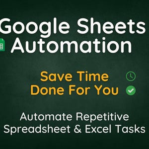 Puede incluir: Una pizarra verde con texto blanco que dice "Google Sheets Automation". Debajo del texto hay un icono de hoja de cálculo verde. El texto "Save Time Done For You" está escrito en amarillo con un icono de reloj verde y una marca de verificación verde al lado. El texto "Automate Repetitive Spreadsheet & Excel Tasks" está escrito en blanco debajo del texto amarillo.