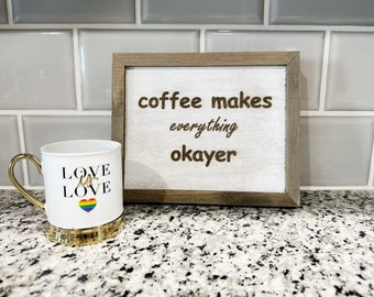 Framed Coffee Sign | coffee makes everything okayer etched sign | Coffee Lover Sign | Laser Etched Sign