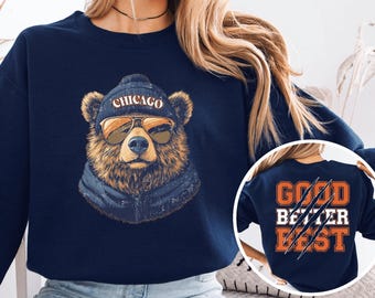 Good Better Best Chicago Football Bear Sweatshirt or Hoodie, Vintage Distressed Game Day Hoodie, Front and Back Chicago Football Sweatshirt