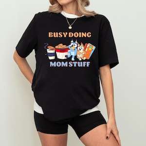 Busy Doing Mom Stuff Blue Dog Shirts, Blue Mom Shirt, Funny Mom Shirts, Funny Mom Blue Dog Cartoon Shirt, Blue Dog Tee Gift for Mom