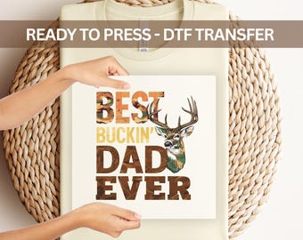 Best Buckin’ Dad Ever DTF Transfer, Ready to Press Hunting Deer Father's Day Shirt, Camouflage Heat Transfer for Dad, DIY Gift for Dad