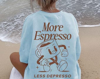 Comfort Colors® More Espresso Less Depresso Shirt, Funny Coffee Lover Tee, Cute Coffee Espresso Lover Gift, Mental Health Humor Barista Tee