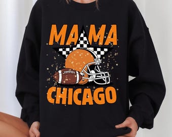 Mama Chicago Football Sweatshirt and Hoodie | Cute Game Day Football Mama Fan Apparel