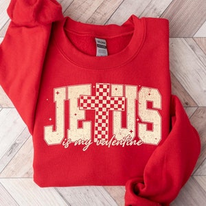 Jesus is My Valentine Sweatshirt, Jesus is My Valentine Shirt, Jesus Valentine Shirt, Christian Valentine Shirt, Bible Verse Valentine Gift