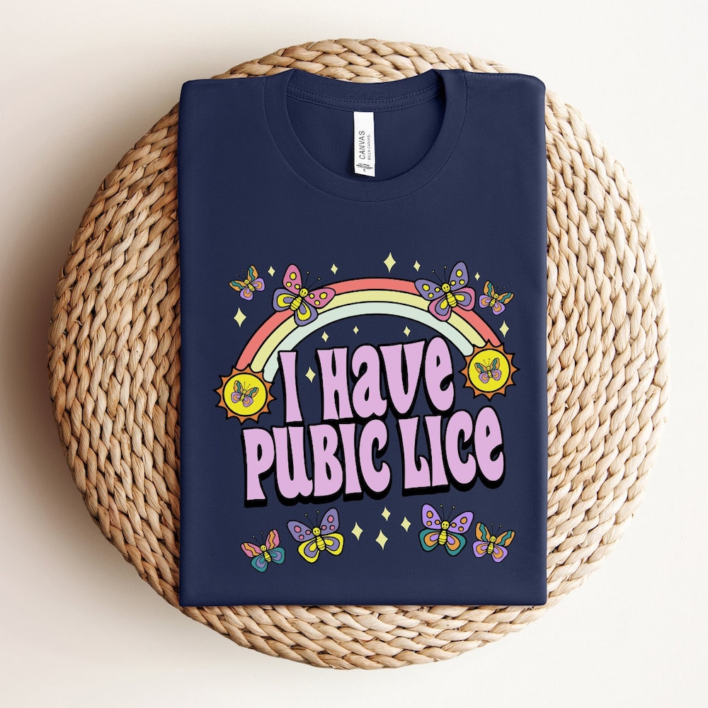 Inappropriate Shirt I Have Pubic Lice Shirt, Sarcastic Shirt, Oddly Spesific, Meme Shirt, Ironic Shirt, Offensive Joke Shirt, Funny Shirt, Novelty Tshirt Statement Shirt Unisex Style Casualit