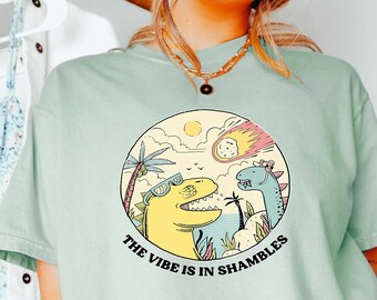 The Vibe Is In Shambless Shirt, Funny Meme Shirt, Summer Vibe Shirt, Summer Tshirt, Sarcastic T-Shirt, Mental Health Shirt, Dinosaur Shirt