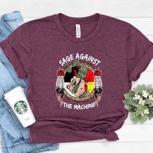 Sage Against The Machine , MMIW Shirt, Indigenous Women Shirt, Equality Shirts, Feminism Shirts, Awareness Tees, American Native Shirt