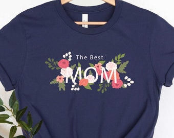 The Best Mom Flowers Shirt, Mom Shirt, Mothers Day Shirt, Mothers Day Sweatshirt, Mothers Day, Mothers Day Gift For Mom, Grandma Shirt