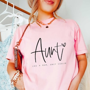 Aunt Like a Mom Only Cooler Shirt, Auntie Shirt, Gift for Auntie, Aunt Gift, Aunt T-shirt, Mother&#39;s Day Gift, Mothers Day Shirt, Mom Shirt