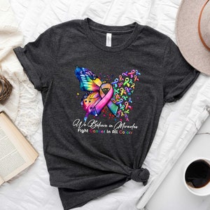 Cancer Butterfly Ribbon Shirt, We Believe in Miracles Fight In All Color Shirt, Cancer Awareness Shirt, Cancer Fighter Gift, Cancer Shirt