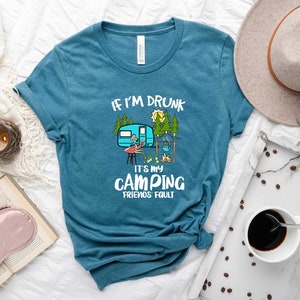 If Im Drunk It is My Camping Friends Fault Shirt, Drinking Camper Shirt, Funny Camper Shirt, Drinking Camper Life Shirt, Camp Friends Shirt