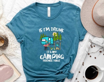 If Im Drunk It is My Camping Friends Fault Shirt, Drinking Camper Shirt, Funny Camper Shirt, Drinking Camper Life Shirt, Camp Friends Shirt