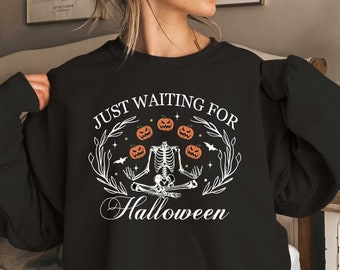 Just Waiting for Halloween Sweatshirt, Funny Halloween Skeleton Sweatshirt, Skeleton Sweatshirt, Halloween Gifts, Funny Halloween Skeleton