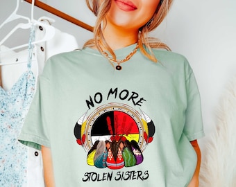 No More Stolen Sisters Shirt, American Native Shirt, Native Tee, Indigenous Americans, Equality Shirts, Feminism Shirts, MMIW Shirt