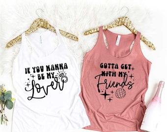 If You Wanna Be My Lover Shirt, You Gotta Get With My Friends Shirts, Bachelorette Shirt, Bride Squad Shirt, Bride Team Shirt, Bride Party