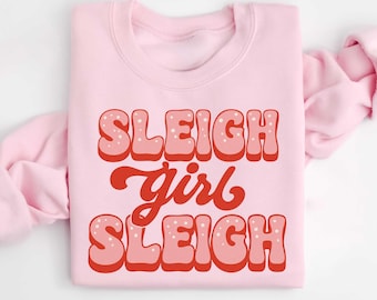 Sleigh Girl Sleigh Sweatshirt, Sleigh Girl shirt, Funny Christmas tShirt, Funny Christmas Tee Gift, Cute Christmas Shirt, Retro Xmas Hoodie
