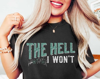 The Hell I Won't Shirt, The Hell I Won't svg Shirt, Roses Shirt, Women Shirt, Hell Shirt, Funny Gift, Cowboy Shirt, John Wayne Shirt