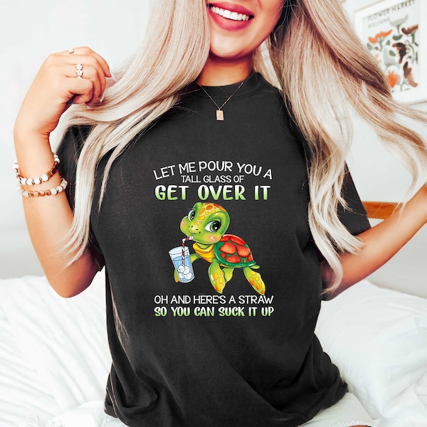 Let Me Pour You a Glass of Get Over It, Funny Turtle Shirt, Turtle Shirt, Drinking Shirt, Funny Shirt, Sarcastic Short, Gift For Women