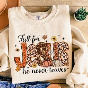 Fall For Jesus He Never Leaves Sweatshirt, Autumn Hoodie, Thanksgiving Sweater, Fall For Jesus Long Sleeve Shirt, Jesus Sweatshirt Gift