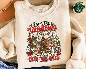 From The Windows To The Walls I'm About To Deck These Halls Sweatshirt, Funny Retro Christmas Tshirt, Holiday Party Shirt, Xmas Tee Gift