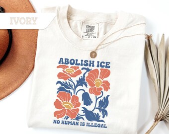 Comfort Colors®Abolish Ice No Human is Illegal Shirt, Social Justice, Political Activism, Anti Racism, Anti Ice Tee, Anti ICE Pro Immigrant