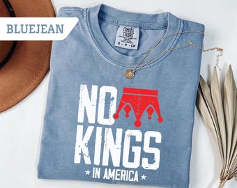 Comfort Colors®  No Kings In America Shirt, Anti-Trump Shirt, Protest Shirt, Democracy Tees, Gift for Anti-MAGA, Patriotic Tee,Liberal Shirt