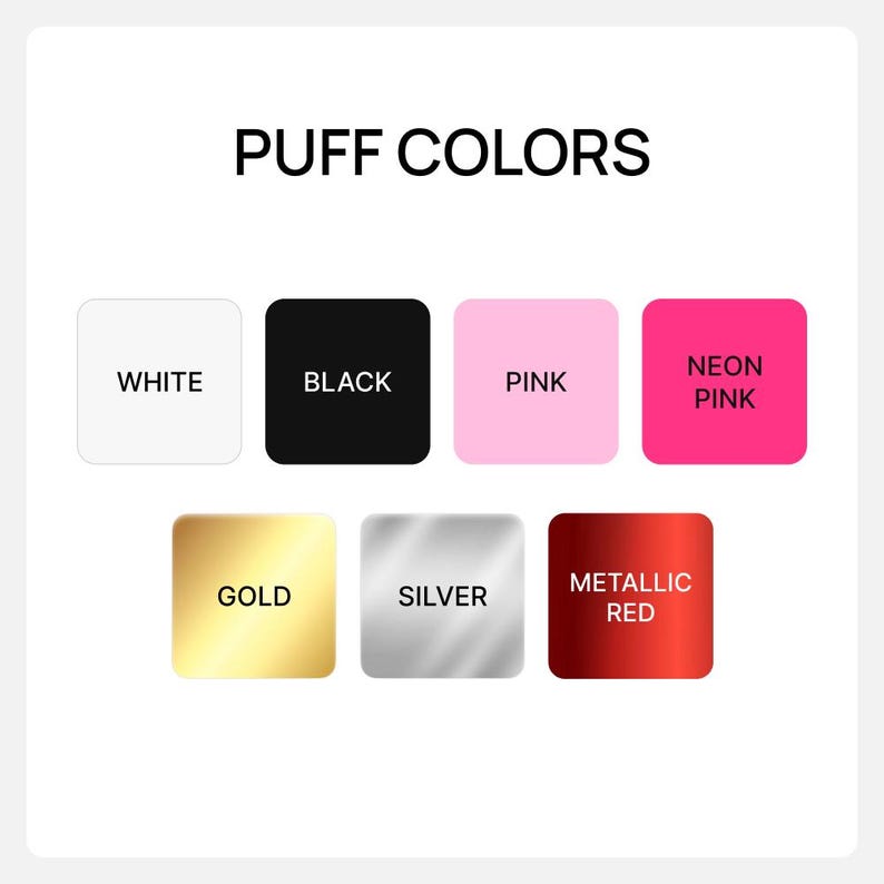 May include: Image displaying a color chart labeled "PUFF COLORS." The chart features eight color swatches: white, black, pink, neon pink, gold, silver, and metallic red. Each swatch is a square with the color name below.