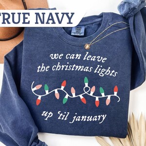 Comfort Colors® We Can Leave The Christmas Lights Up Til January Sweatshirt, Christmas Lover Gift, Funny Christmas Tee, Merry Christmas Gift image 3